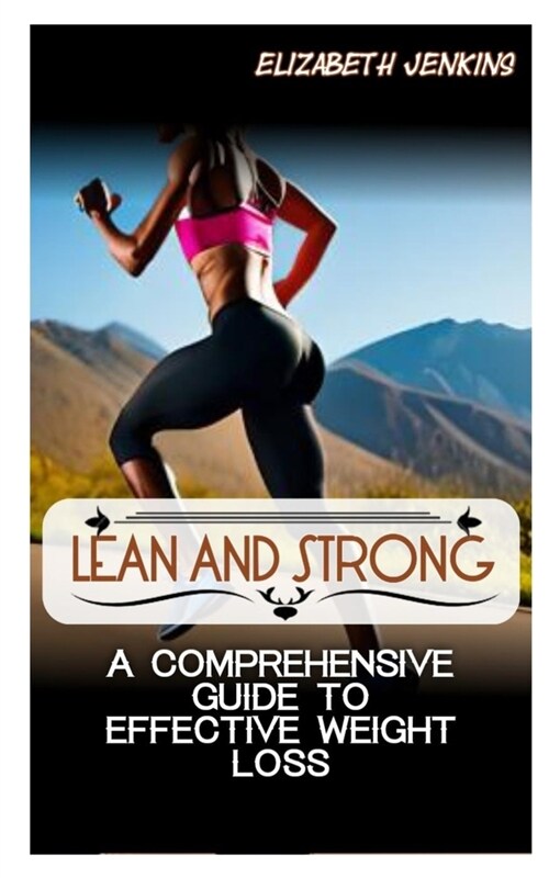 Lean and Strong: A Comprehensive Guide to Effective Weight Loss (Paperback)