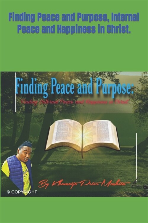 Finding Peace and Purpose, Internal Peace and Happiness in Christ. (Paperback)