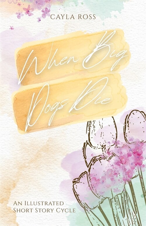 When Big Dogs Die: An Illustrated Short Story Cycle (Paperback)
