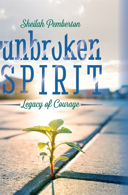 Unbroken Spirit: Legacy of Courage (Hardcover)