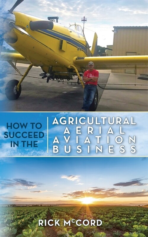 How to Succeed in the Agricultural Aerial Aviation Business (Paperback)