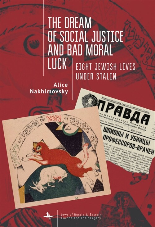 The Dream of Social Justice and Bad Moral Luck: Eight Jewish Lives Under Stalin (Hardcover)