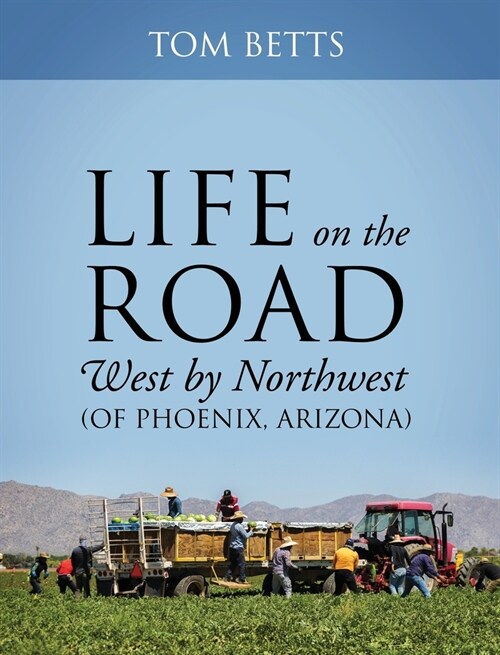 Life on the Road, West by Northwest (of Phoenix, Arizona) (Hardcover)