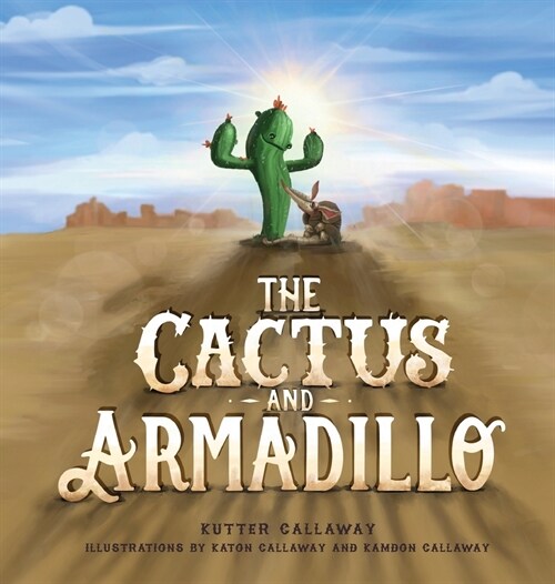 The Cactus and Armadillo: A Prickly Tale about Finding and Keeping Friends (Hardcover)