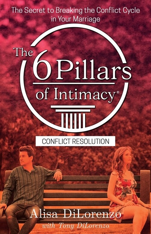 The 6 Pillars of Intimacy Conflict Resolution (Paperback)