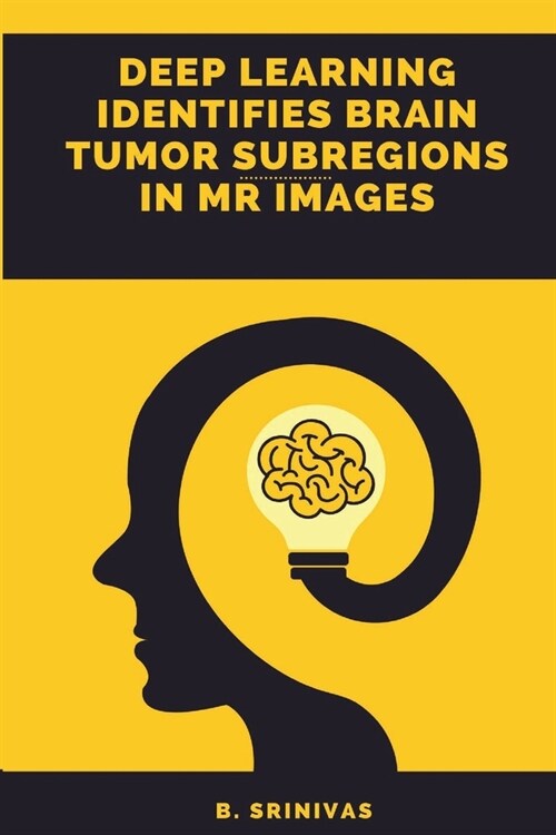 Deep Learning Identifies Brain Tumor Subregions in MR Images (Paperback)