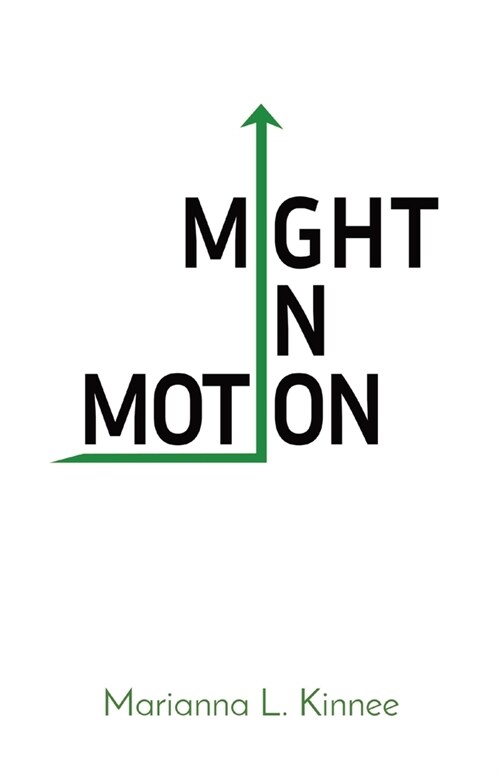 Might In Motion: Motivation Momentum Mindfulness Might (Paperback)