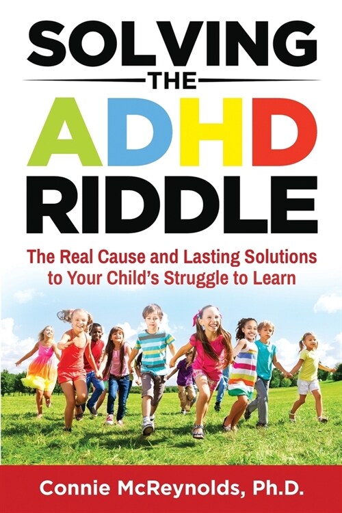 Solving the ADHD Riddle: The Real Cause and Lasting Solutions to Your Childs Struggle to Learn (Paperback)