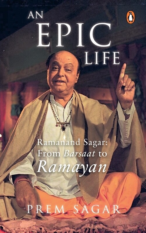 An Epic Life: Ramanand Sagar from Barsaat to Ramayan (Paperback)