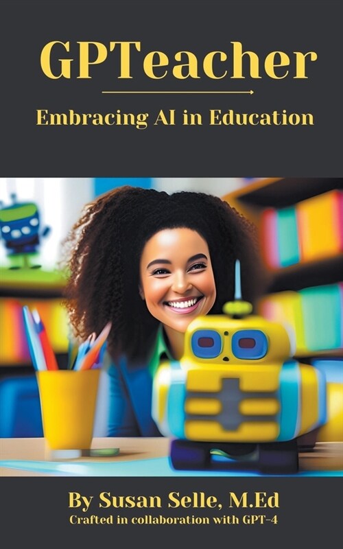 GPTeacher: Embracing AI in Education (Paperback)