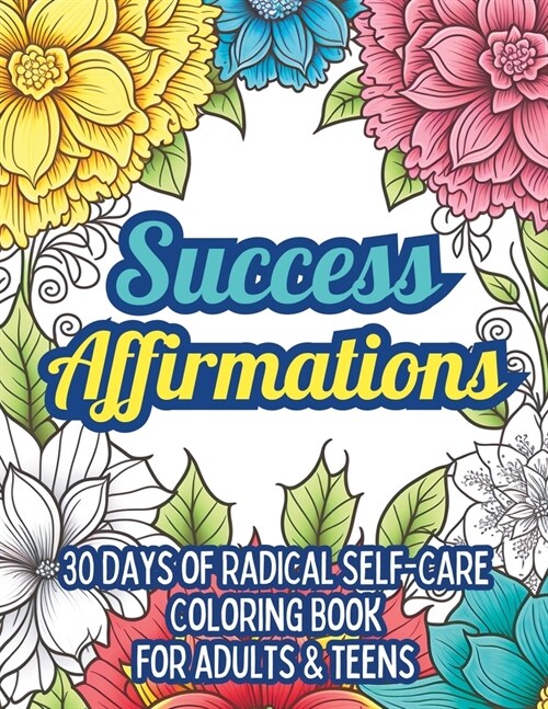 Success Affirmations: 30 Days of Radical Self-Care Coloring Book for Adults and Teens (Paperback)