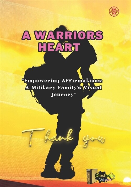 A Warriors Heart: Empowering Affirmations: a military familys, visual Journey (Paperback)