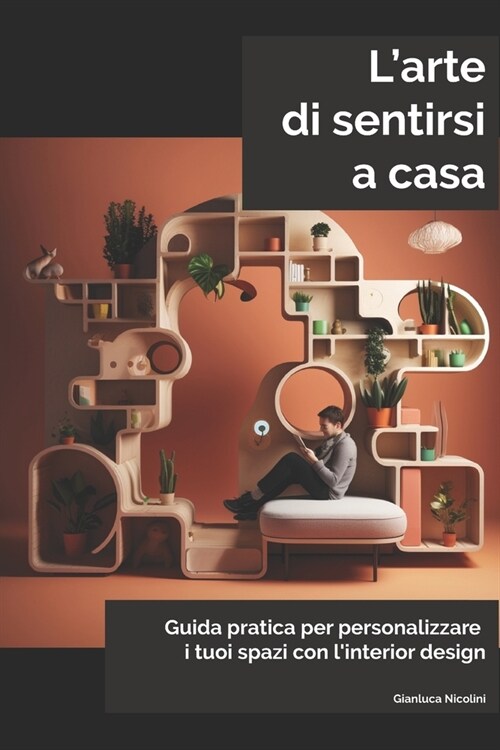 Larte di sentirsi a casa: Guida pratica per personalizzare i tuoi spazi con linterior design (Paperback)