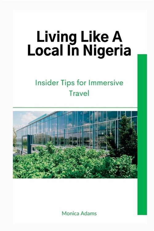 Living Like A Local In Nigeria: Insider Tips for Immersive Travel (Paperback)