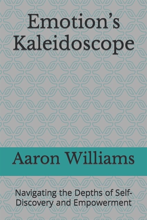 Emotions Kaleidoscope: Navigating the Depths of Self-Discovery and Empowerment (Paperback)