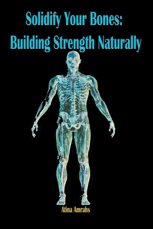 Solidify Your Bones: Building Strength Naturally (Paperback)