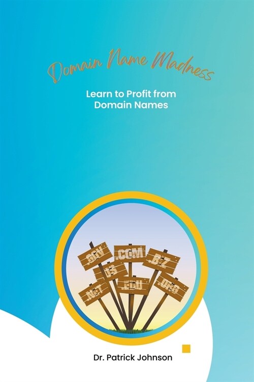 Domain Name Madness - Learn to Profit from Domain Names (Paperback)