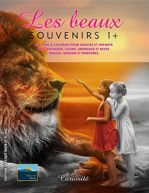 Un livre a colorier pour adultes et enfants avec paysages, fleurs, animeaux et reves. Images, dessins et peintures.: Les beaux souvenirs 1+. Curiosit? (Paperback)