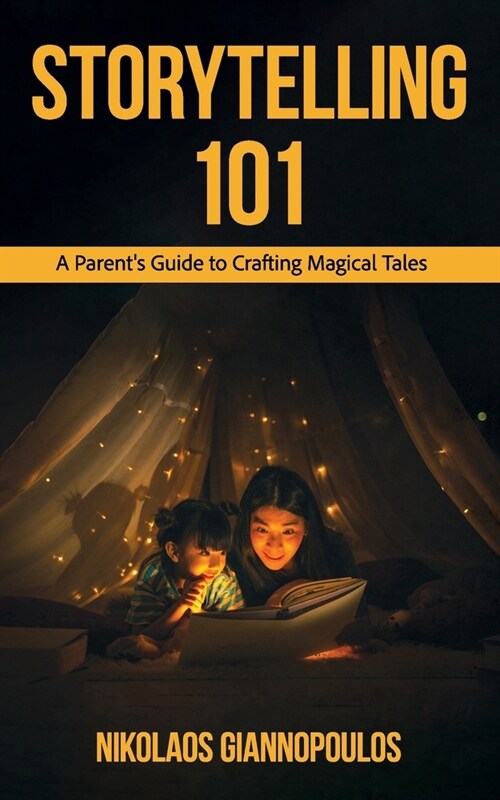 Storytelling 101: A Parents Guide to Crafting Magical Tales (Paperback)