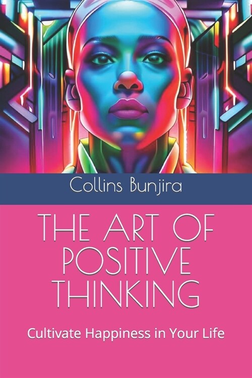 The Art of Positive Thinking: Cultivate Happiness in Your Life (Paperback)