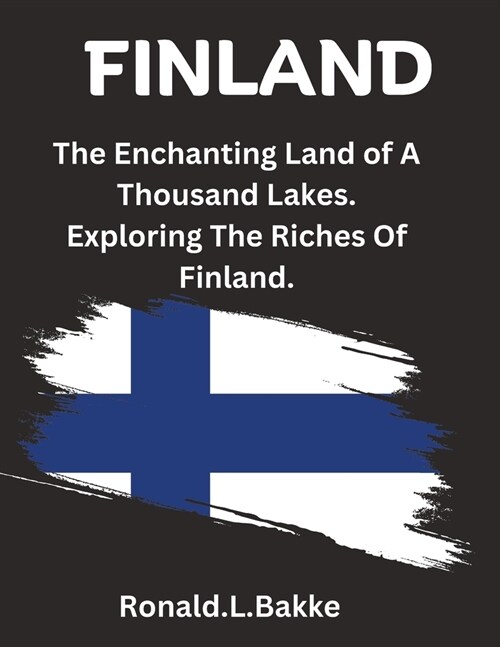 Finland: The Enchanting Land of a Thousand Lakes: Exploring the Riches of Finland (Paperback)