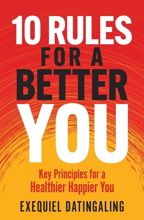 10 Rules for a Better You: Key Principles for a Healthier Happier You (Paperback)