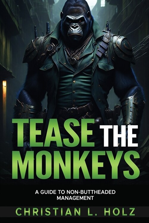 Tease the Monkeys: A guide to non-buttheaded management (Paperback)