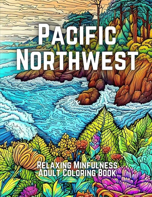 Pacific Northwest: Relaxing Mindfulness Adult Coloring Book (Paperback)
