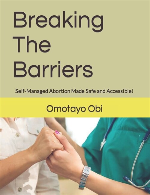 Breaking The Barriers: Self-Managed Abortion Made Safe and Accessible! (Paperback)