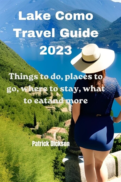 Lake Como Travel Guide 2023: Things to do, places to go, where to stay, what to eat and more (Paperback)