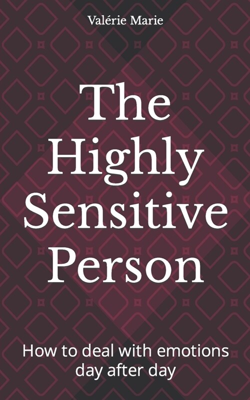 The Highly Sensitive Person: How to deal with emotions day after day (Paperback)