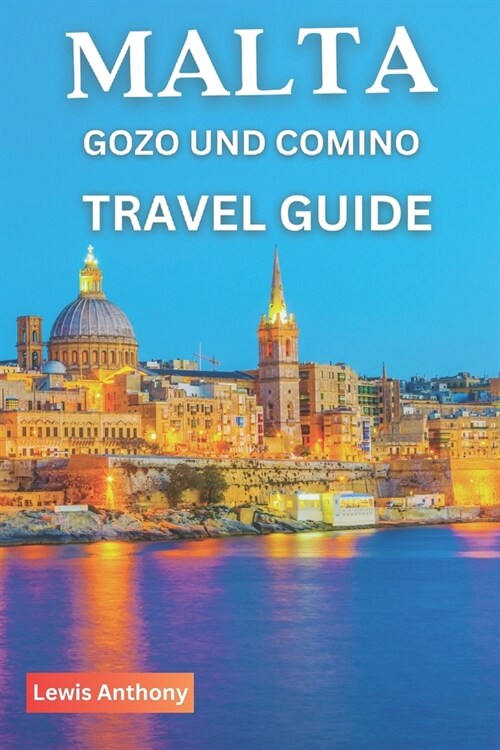 Malta Travel Guide: The Best Ultimate Guide to Malta, Gozo & Comino Islands (Full Color) 2023-2024 (Paperback)