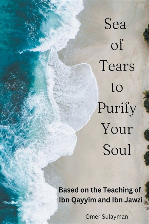 Sea of Tears to Purify Your Soul: Based on the Teaching of Ibn Qayyim and Ibn Jawzi (Paperback)