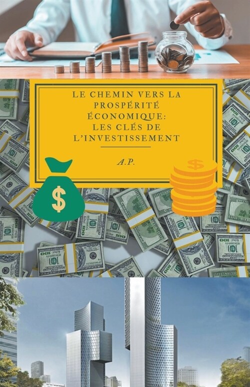 Le Chemin vers la Prosp?it??onomique: Les Cl? de lInvestissement (Paperback)