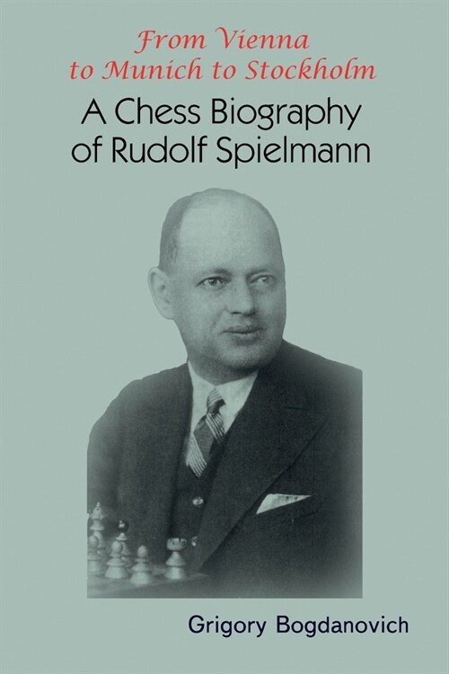 From Vienna to Munich to Stockholm: A Chess Biography of Rudolf Spielmann (Paperback)