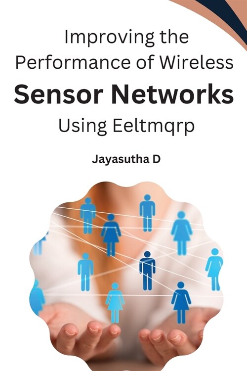 Improving the Performance of Wireless Sensor Networks Using Eeltmqrp (Paperback)