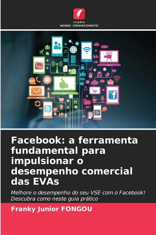 Facebook: a ferramenta fundamental para impulsionar o desempenho comercial das EVAs (Paperback)