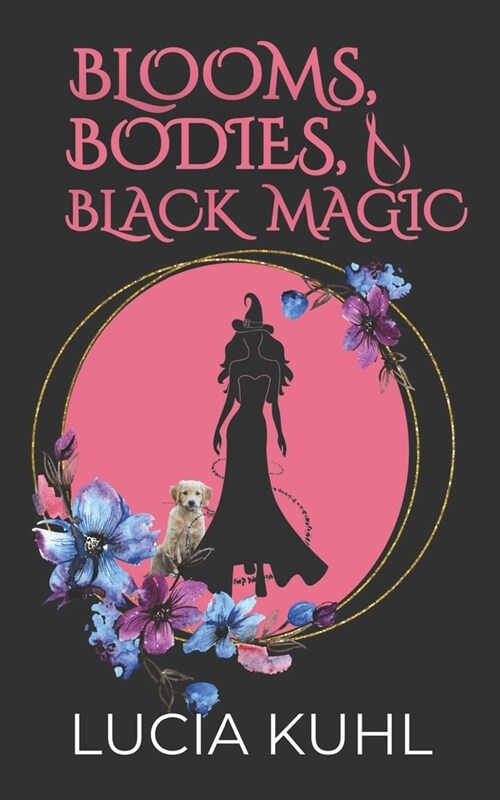 Blooms, Bodies, & Black Magic: A Paranormal Womens Fiction Cozy Mystery Series (Paperback)