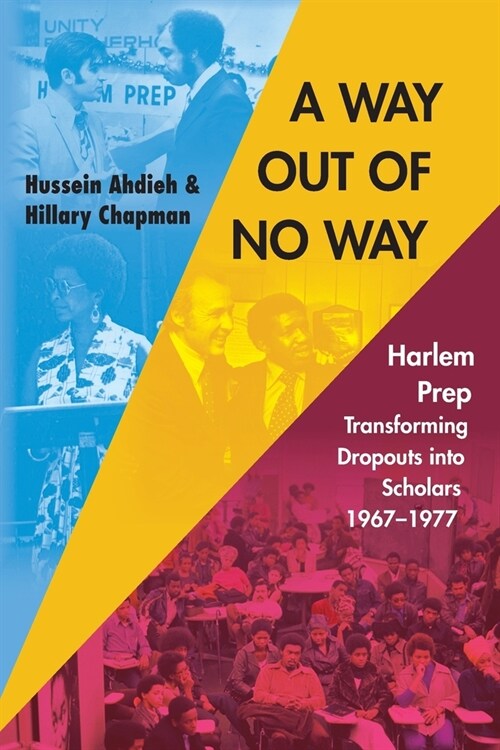 A Way Out of No Way: Harlem Prep: Transforming Dropouts into Scholars, 1967-1977 (Paperback, 2023)