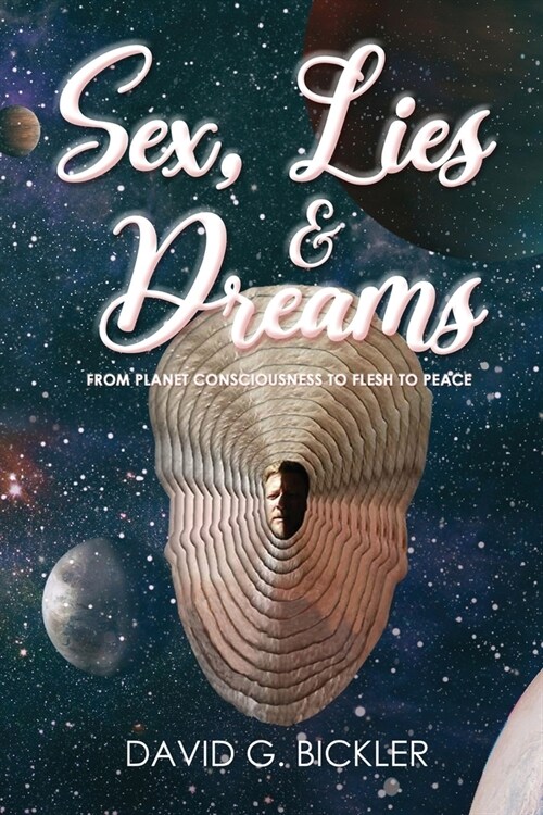 Sex, Lies & Dreams: From Planet Consciousness to Flesh to Peace (Paperback)