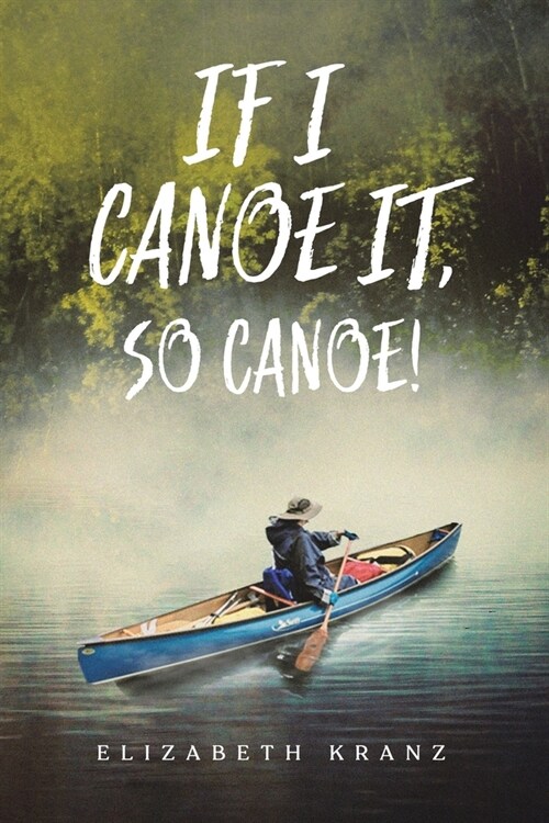 If I Canoe It, So Canoe! (Paperback)