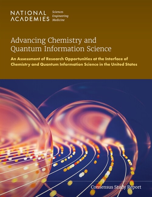 Advancing Chemistry and Quantum Information Science: An Assessment of Research Opportunities at the Interface of Chemistry and Quantum Information Sci (Paperback)
