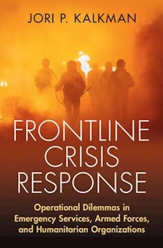 Frontline Crisis Response: Operational Dilemmas in Emergency Services, Armed Forces, and Humanitarian Organizations (Hardcover)