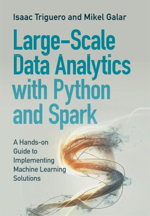 Large-scale Data Analytics with Python and Spark : A Hands-on Guide to Implementing Machine Learning Solutions (Paperback)