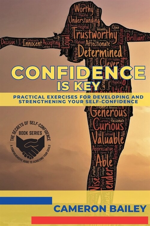 Confidence is Key: Practical Exercises for Developing and Strengthening Your Self-Confidence (Paperback)