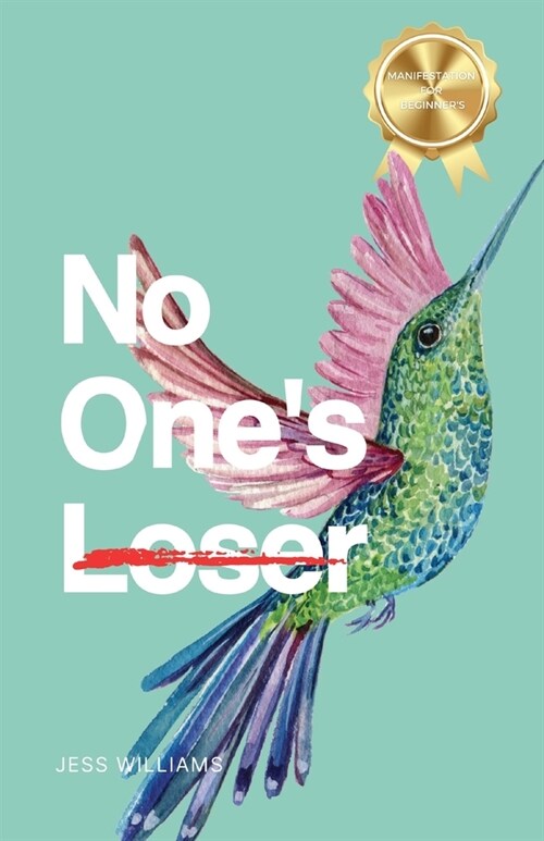 No Ones Loser: How I Mastered the Law of Attraction and You Can, Too (Paperback)