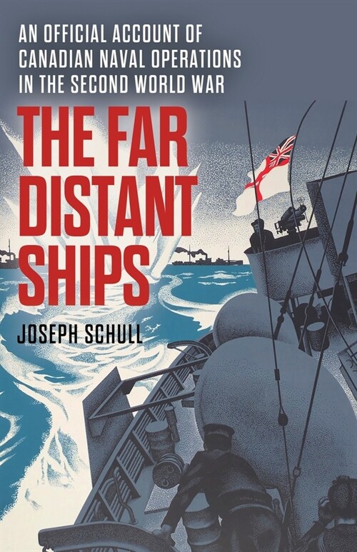 The Far Distant Ships: An Official Account of Canadian Naval Operations in the Second World War (Paperback)