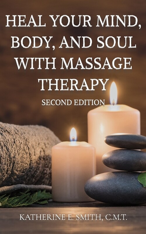 Heal Your Mind, Body, and Soul with Massage Therapy (Paperback, 2)