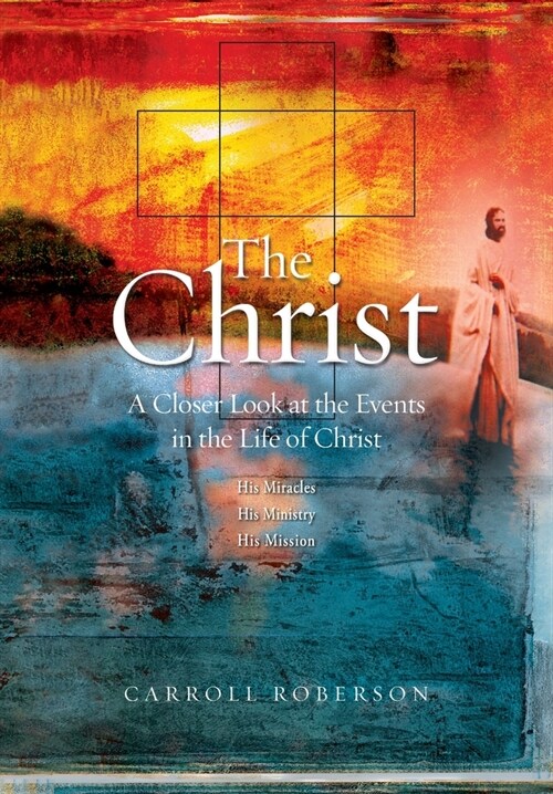 The Christ: A Closer Look at the Events in the Life of Christ (Paperback, 2023)