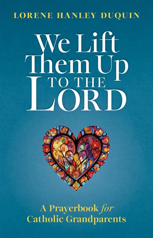 We Lift Them Up to the Lord: A Prayerbook for Catholic Grandparents (Paperback)